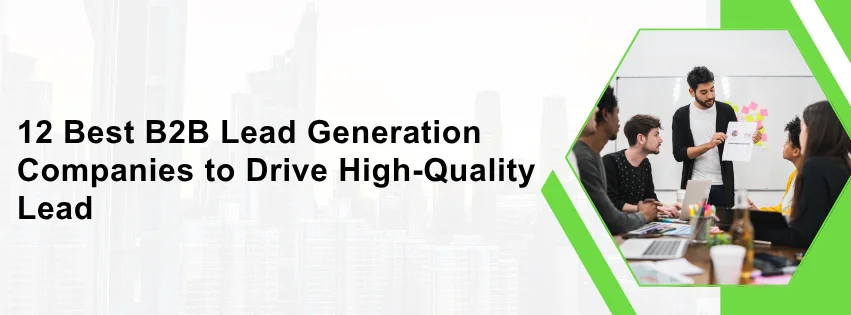12 Best B2B Lead Generation Companies to Drive High-Quality Lead