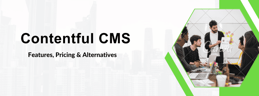 Contentful CMS: Features, Pricing & Alternatives