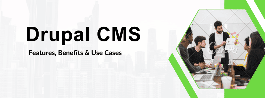 Drupal CMS: Features, Benefits & Use Cases